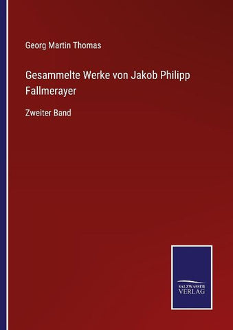 Gesammelte Werke von Jakob Philipp Fallmerayer