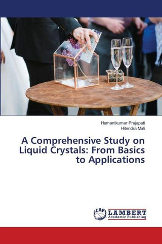 A Comprehensive Study on Liquid Crystals: From Basics to Applications