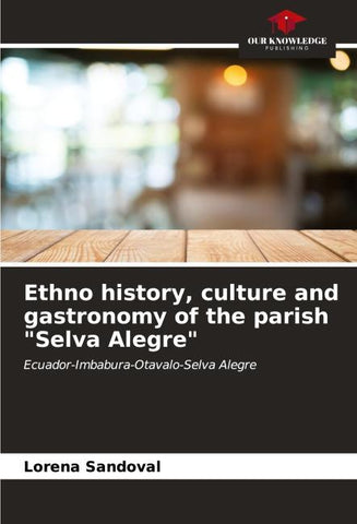 Ethno history, culture and gastronomy of the parish "Selva Alegre"