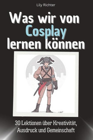 Was wir vom Cosplay lernen können