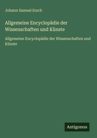 Allgemeine Encyclopädie der Wissenschaften und Künste