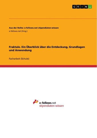 Fraktale. Ein Überblick über die Entdeckung, Grundlagen und Anwendung