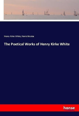 The Poetical Works of Henry Kirke White