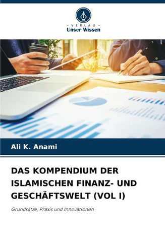 DAS KOMPENDIUM DER ISLAMISCHEN FINANZ- UND GESCHÄFTSWELT (VOL I)