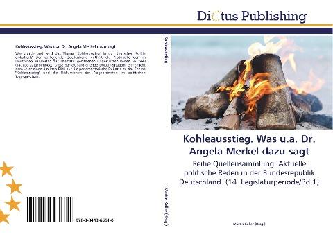 Kohleausstieg. Was u.a. Dr. Angela Merkel dazu sagt