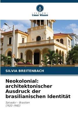 Neokolonial: architektonischer Ausdruck der brasilianischen Identität