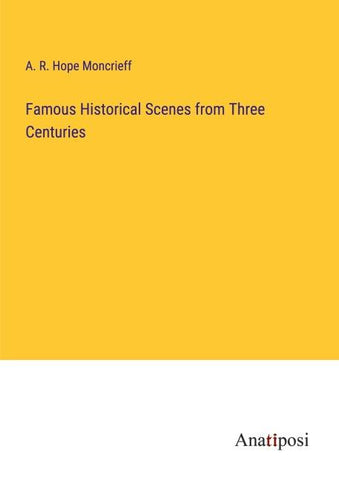 Famous Historical Scenes from Three Centuries