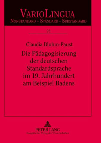 Die Pädagogisierung der deutschen Standardsprache im 19. Jahrhundert am Beispiel Badens