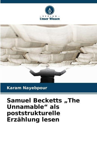 Samuel Becketts "The Unnamable" als poststrukturelle Erzählung lesen