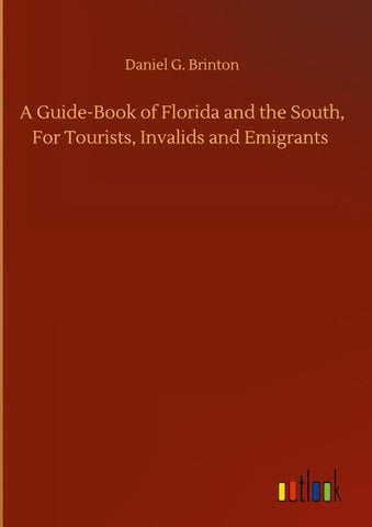 A Guide-Book of Florida and the South, For Tourists, Invalids and Emigrants