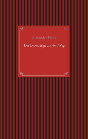 Das Leben zeigt uns den Weg