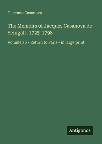 The Memoirs of Jacques Casanova de Seingalt, 1725-1798