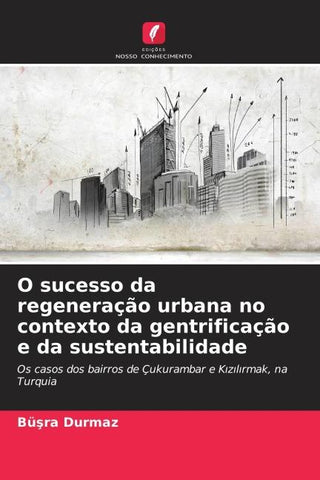 O sucesso da regeneração urbana no contexto da gentrificação e da sustentabilidade