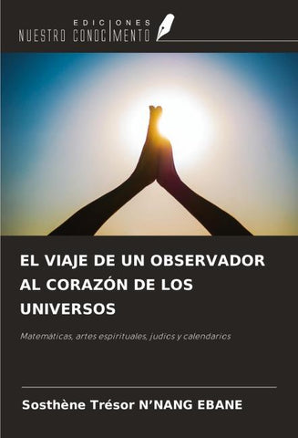EL VIAJE DE UN OBSERVADOR AL CORAZÓN DE LOS UNIVERSOS
