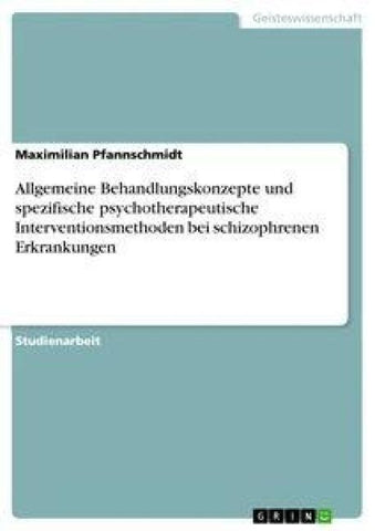 Allgemeine Behandlungskonzepte und spezifische psychotherapeutische Interventionsmethoden bei schizophrenen Erkrankungen
