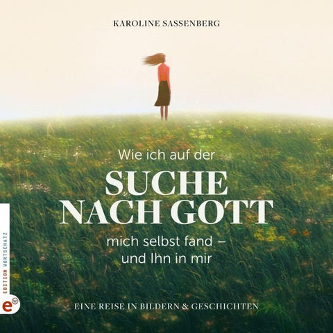 Wie ich auf der Suche nach Gott mich selbst fand – und Ihn in mir