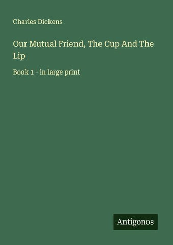 Our Mutual Friend, The Cup And The Lip