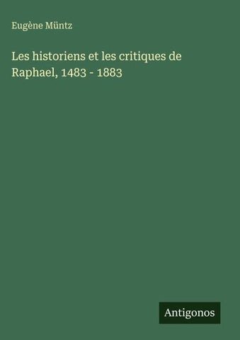 Les historiens et les critiques de Raphael, 1483 - 1883