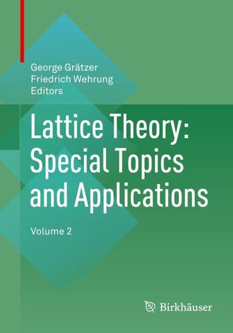 Lattice Theory: Special Topics and Applications