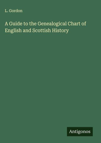 A Guide to the Genealogical Chart of English and Scottish History