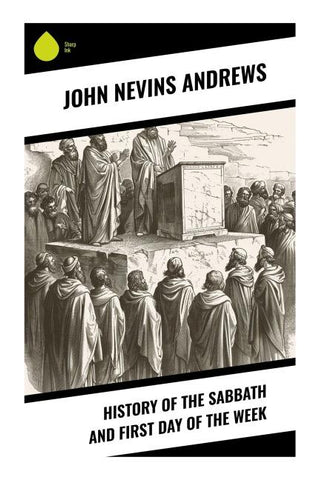 History of the Sabbath and First Day of the Week