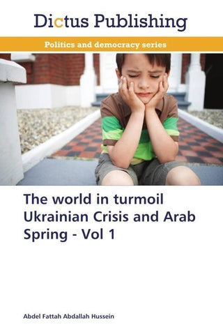 The world in turmoil Ukrainian Crisis and Arab Spring - Vol 1