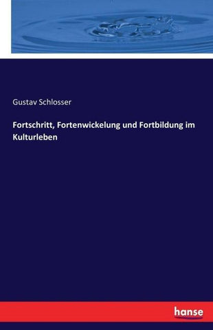 Fortschritt, Fortenwickelung und Fortbildung im Kulturleben