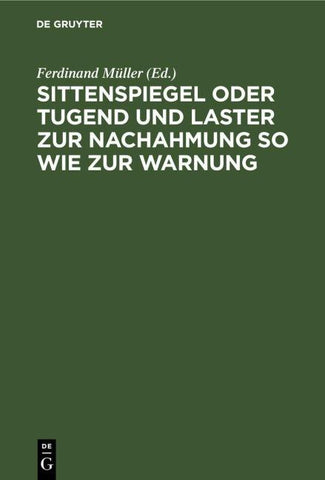 Sittenspiegel oder Tugend und Laster zur Nachahmung so wie zur Warnung