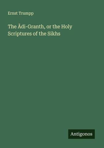 The ¿di-Granth, or the Holy Scriptures of the Sikhs