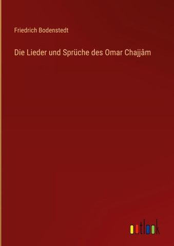 Die Lieder und Sprüche des Omar Chajjâm