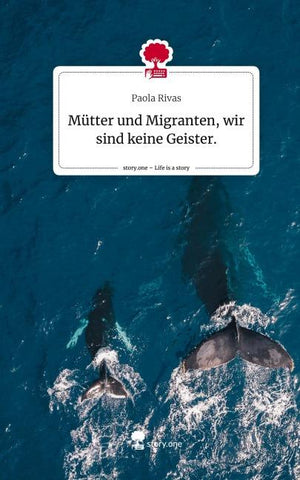 Mütter und Migranten, wir sind keine Geister.. Life is a Story - story.one