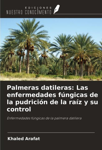 Palmeras datileras: Las enfermedades fúngicas de la pudrición de la raíz y su control
