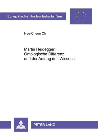 Martin Heidegger: Ontologische Differenz und der Anfang des Wissens