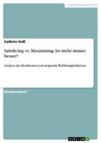 Satisficing vs. Maximizing: Ist mehr immer besser?