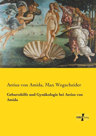 Geburtshilfe und Gynäkologie bei Aetios von Amida