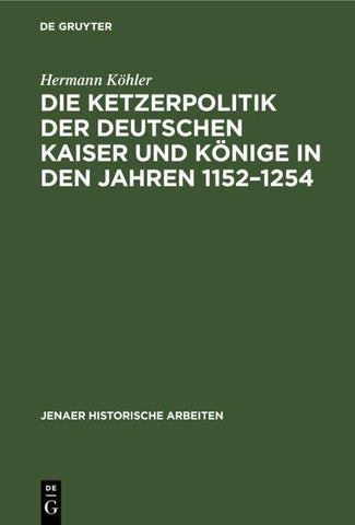 Die Ketzerpolitik der deutschen Kaiser und Könige in den Jahren 1152–1254