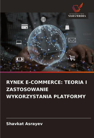 RYNEK E-COMMERCE: TEORIA I ZASTOSOWANIE WYKORZYSTANIA PLATFORMY
