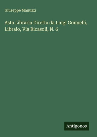 Asta Libraria Diretta da Luigi Gonnelli, Libraio, Via Ricasoli, N. 6