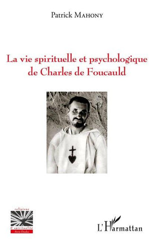 La vie spirituelle et psychologique de Charles de Foucauld