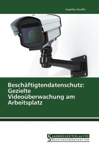 Beschäftigtendatenschutz: Gezielte Videoüberwachung am Arbeitsplatz