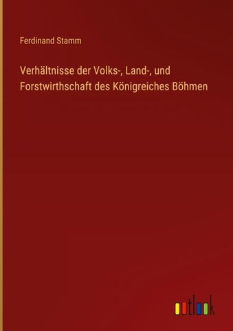 Verhältnisse der Volks-, Land-, und Forstwirthschaft des Königreiches Böhmen