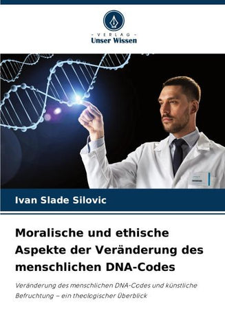 Moralische und ethische Aspekte der Veränderung des menschlichen DNA-Codes
