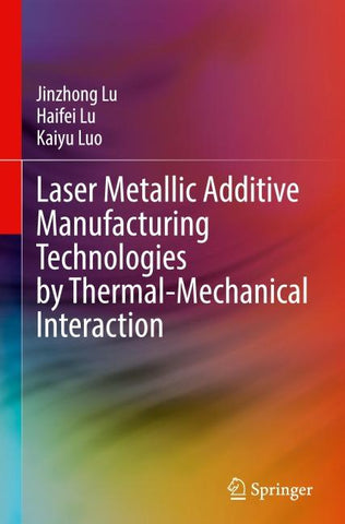 Laser Metallic Additive Manufacturing Technologies by Thermal-Mechanical Interaction