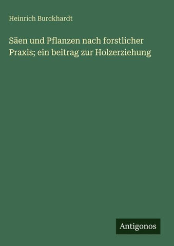 Säen und Pflanzen nach forstlicher Praxis; ein beitrag zur Holzerziehung