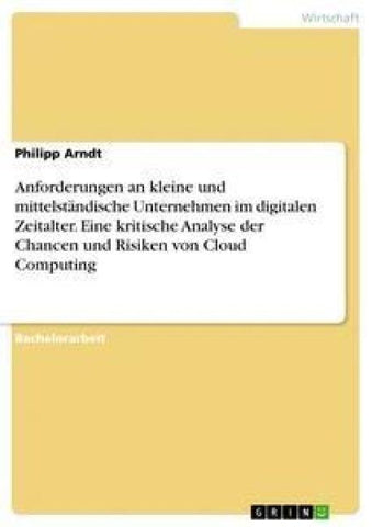 Anforderungen an kleine und mittelständische Unternehmen im digitalen Zeitalter. Eine kritische Analyse der Chancen und Risiken von Cloud Computing