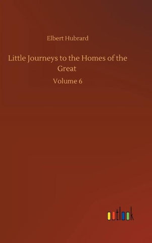 Little Journeys to the Homes of the Great