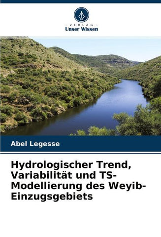 Hydrologischer Trend, Variabilität und TS-Modellierung des Weyib-Einzugsgebiets