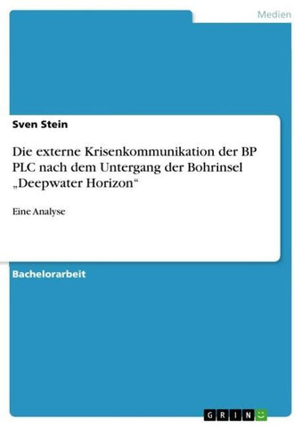 Die externe Krisenkommunikation der BP PLC nach dem Untergang der Bohrinsel "Deepwater Horizon"