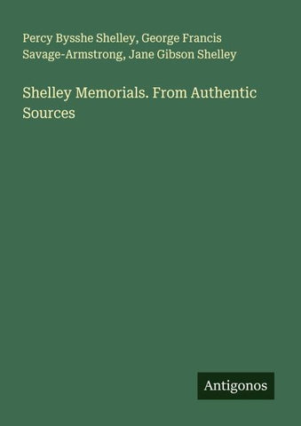 Shelley Memorials. From Authentic Sources