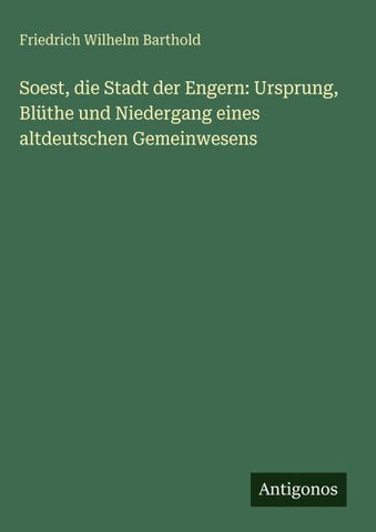Soest, die Stadt der Engern: Ursprung, Blüthe und Niedergang eines altdeutschen Gemeinwesens